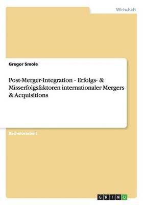 Post-Merger-Integration - Erfolgs- & Misserfolgsfaktoren internationaler Mergers & Acquisitions 1
