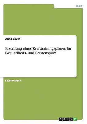 Anna Bayer - Erstellung eines Krafttrainingsplanes im Gesundheits- und Breitensport, Häftad
