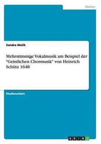 bokomslag Mehrstimmige Vokalmusik am Beispiel der &quot;Geistlichen Chormusik&quot; von Heinrich Schtz 1648