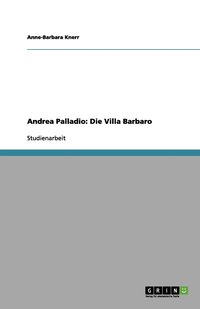 bokomslag Die Architektur des Andrea Palladio. Die Villa Barbaro