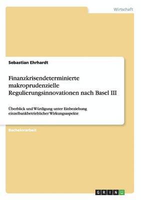 Finanzkrisendeterminierte makroprudenzielle Regulierungsinnovationen nach Basel III 1