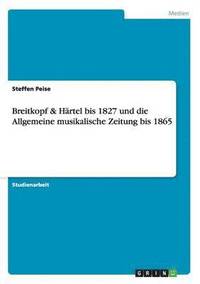 bokomslag Breitkopf & Hrtel bis 1827 und die Allgemeine musikalische Zeitung bis 1865