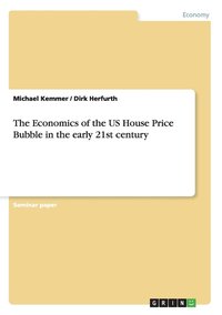 bokomslag The Economics of the US House Price Bubble in the early 21st century