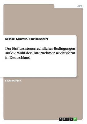 bokomslag Der Einfluss steuerrechtlicher Bedingungen auf die Wahl der Unternehmensrechtsform in Deutschland