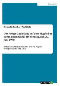 bokomslag Der Flieger-Gedenktag auf dem Flugfeld in Berlin-Johannisthal am Sonntag, den 29. Juni 1930