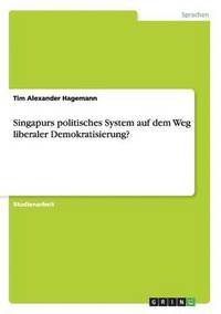 bokomslag Singapurs politisches System auf dem Weg liberaler Demokratisierung?