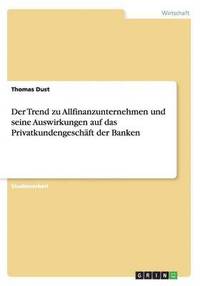 bokomslag Der Trend zu Allfinanzunternehmen und seine Auswirkungen auf das Privatkundengeschft der Banken