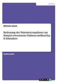 bokomslag Bedeutung der Patientencompliance am Beispiel erwachsener Diabetes mellitus Typ II Erkrankter