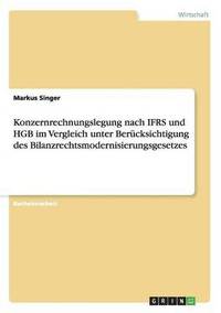 bokomslag Konzernrechnungslegung nach IFRS und HGB im Vergleich unter Berucksichtigung des Bilanzrechtsmodernisierungsgesetzes
