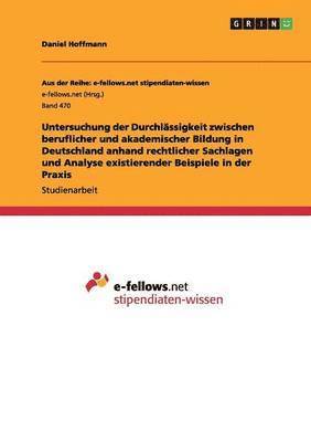 Untersuchung der Durchlassigkeit zwischen beruflicher und akademischer Bildung in Deutschland anhand rechtlicher Sachlagen und Analyse existierender Beispiele in der Praxis 1