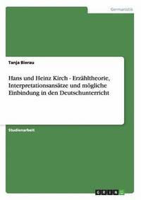 bokomslag Hans und Heinz Kirch - Erzhltheorie, Interpretationsanstze und mgliche Einbindung in den Deutschunterricht