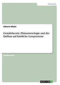 bokomslag Gestalttheorie, Phanomenologie Und Der Einfluss Auf Kindliche Lernprozesse