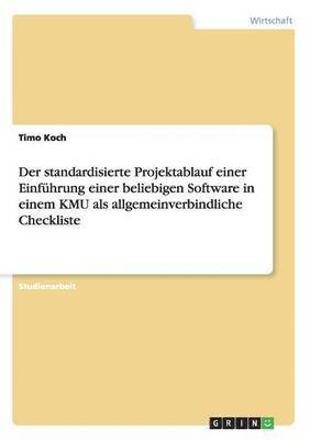 bokomslag Der standardisierte Projektablauf einer Einfhrung einer beliebigen Software in einem KMU als allgemeinverbindliche Checkliste