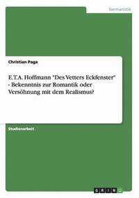 bokomslag E.T.A. Hoffmann &quot;Des Vetters Eckfenster&quot; - Bekenntnis zur Romantik oder Vershnung mit dem Realismus?