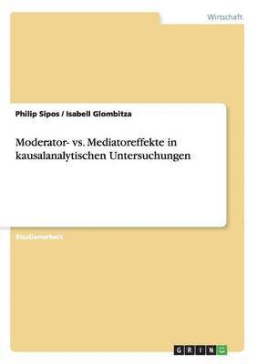Moderator- vs. Mediatoreffekte in kausalanalytischen Untersuchungen 1