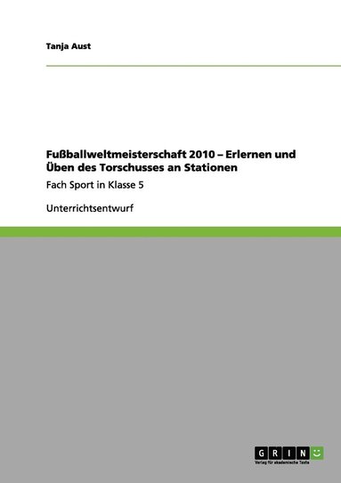 bokomslag Fuballweltmeisterschaft 2010 - Erlernen und ben des Torschusses an Stationen