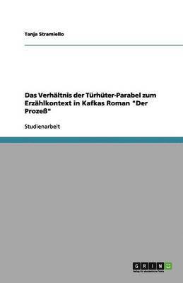 Das Verhältnis der Türhüter-Parabel zum Erzählkontext in Kafkas Roman "Der Prozeß"
