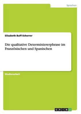 bokomslag Die qualitative Determiniererphrase im Franzsischen und Spanischen