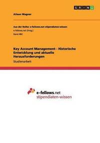 bokomslag Key Account Management - Historische Entwicklung und aktuelle Herausforderungen