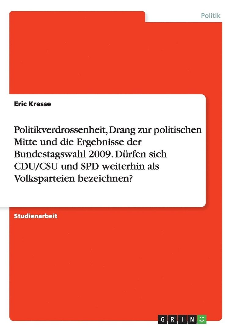 Politikverdrossenheit, Drang zur politischen Mitte und die Ergebnisse der Bundestagswahl 2009. Drfen sich CDU/CSU und SPD weiterhin als Volksparteien bezeichnen? 1