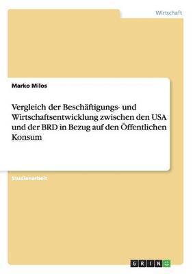 bokomslag Vergleich der Beschäftigungs- und Wirtschaftsentwicklung zwischen den USA und der BRD in Bezug auf den Öffentlichen Konsum