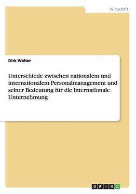 bokomslag Unterschiede zwischen nationalem und internationalem Personalmanagement und seiner Bedeutung für die internationale Unternehmung
