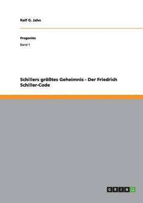 Schillers größtes Geheimnis - Der Friedrich Schiller-Code