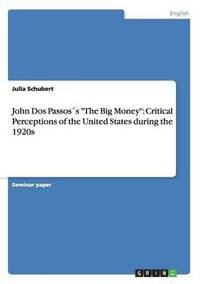 bokomslag John Dos Passoss The Big Money