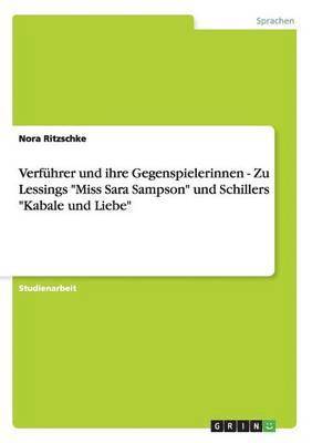 bokomslag Verfhrer und ihre Gegenspielerinnen - Zu Lessings &quot;Miss Sara Sampson&quot; und Schillers &quot;Kabale und Liebe&quot;