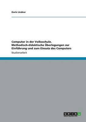 Doris Lindner - Computer in der Volksschule. Methodisch-didaktische Überlegungen zur Einführung und zum Einsatz des Computers, Häftad