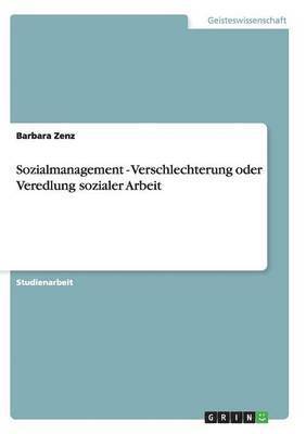 Sozialmanagement - Verschlechterung oder Veredlung sozialer Arbeit 1