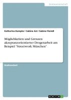 bokomslag Moglichkeiten Und Grenzen Akzeptanzorientierter Drogenarbeit Am Beispiel 'Streetwork Munchen'