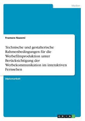 bokomslag Technische und gestalterische Rahmenbedingungen fur die Werbefilmproduktion unter Berucksichtigung der Werbekommunikation im interaktiven Fernsehen