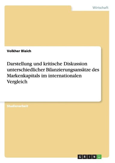 bokomslag Darstellung und kritische Diskussion unterschiedlicher Bilanzierungsanstze des Markenkapitals im internationalen Vergleich