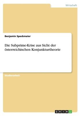 bokomslag Die Subprime-Krise Aus Sicht Der Osterreichischen Konjunkturtheorie