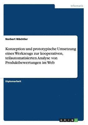 Konzeption und prototypische Umsetzung eines Werkzeugs zur kooperativen, teilautomatisierten Analyse von Produktbewertungen im Web 1