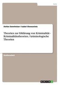 bokomslag Theorien zur Erklarung von Kriminalitat - Kriminalitatstheorien / kriminologische Theorien