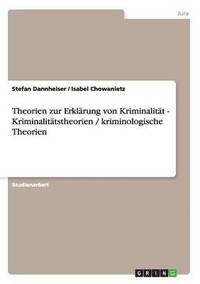 bokomslag Theorien zur Erklrung von Kriminalitt - Kriminalittstheorien / kriminologische Theorien