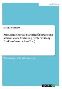 bokomslag Ausfllen einer EU-Standard-berweisung anhand einer Rechnung (Unterweisung Bankkaufmann / -kauffrau)