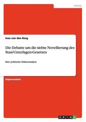 Die Debatte um die siebte Novellierung des Stasi-Unterlagen-Gesetzes 1