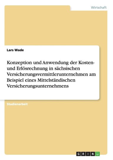 bokomslag Konzeption und Anwendung der Kosten- und Erlsrechnung in schsischen Versicherungsvermittlerunternehmen am Beispiel eines Mittelstndischen Versicherungsunternehmens