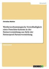 bokomslag Wettbewerbsstrategische Vorteilhaftigkeit Eines Franchise-Systems in Der Partnervermittlung Aus Sicht Der Partnerpool Partnervermittlung