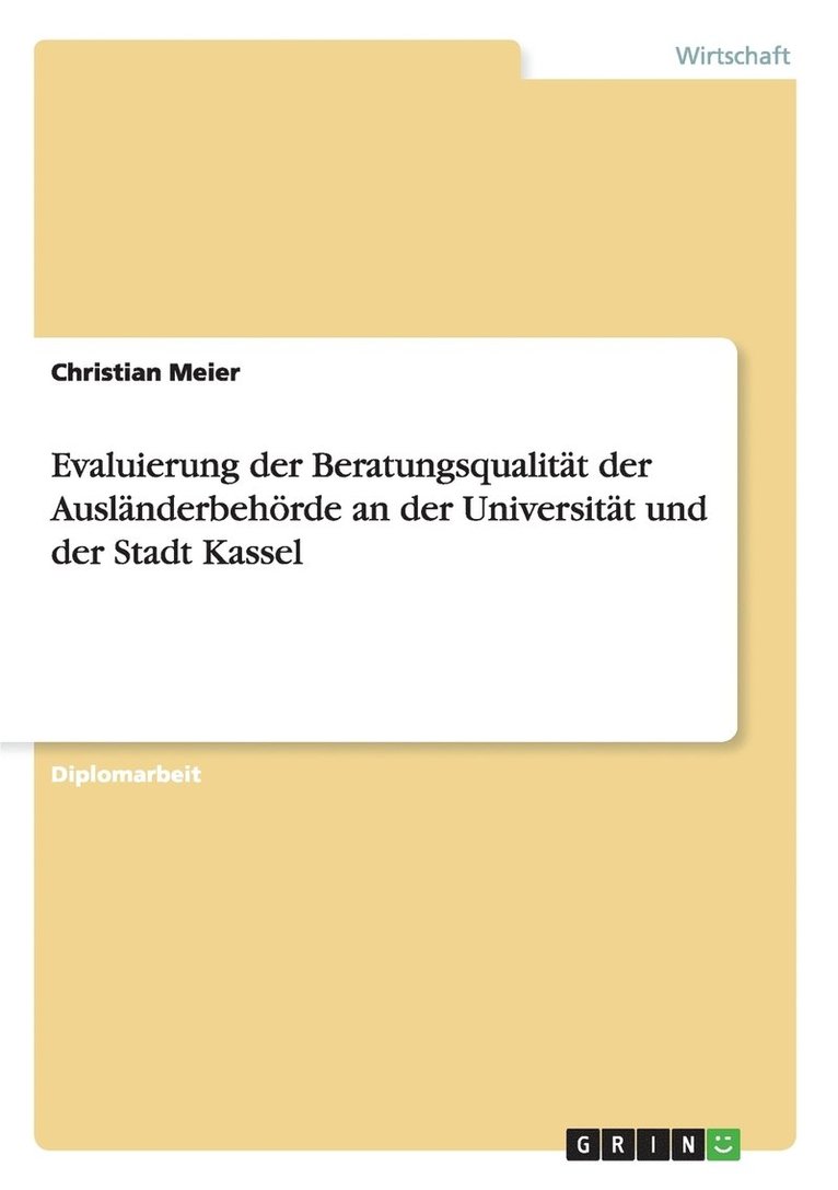 Evaluierung der Beratungsqualitat der Auslanderbehoerde an der Universitat und der Stadt Kassel 1