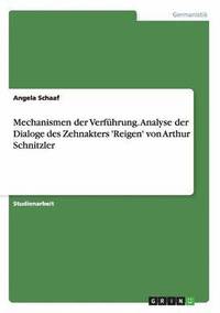 bokomslag Mechanismen der Verfhrung. Analyse der Dialoge des Zehnakters 'Reigen' von Arthur Schnitzler