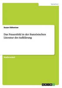 bokomslag Das Frauenbild in der franzsischen Literatur der Aufklrung