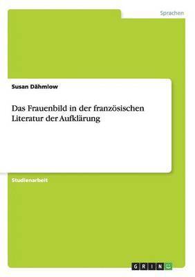 Das Frauenbild in der franzsischen Literatur der Aufklrung 1