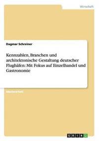 bokomslag Kennzahlen, Branchen und architektonische Gestaltung deutscher Flughäfen