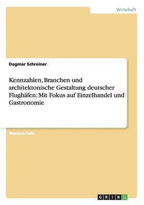 bokomslag Kennzahlen, Branchen und architektonische Gestaltung deutscher Flughäfen