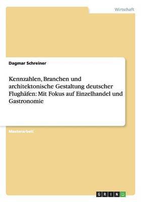 bokomslag Kennzahlen, Branchen und architektonische Gestaltung deutscher Flughafen