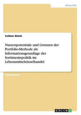 bokomslag Nutzenpotentiale Und Grenzen Der Portfolio-Methode ALS Informationsgrundlage Der Sortimentspolitik Im Lebensmitteleinzelhandel